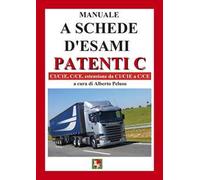Manuale a schede d'esami. Patenti C. C1/C1E, C/CE, estensione da C1/C1E a C/CE