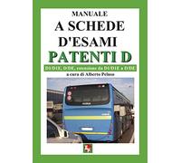 Manuale a schede d'esami. Patenti D. D1/D1E, D/DE, estensione da D1/D1E a D/DE