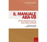 Manuale ABA-VB. Applied behavior analysis and verbal behavior. Fondamenti, tecniche e programmi di intervento