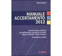 Manuale accertamento 2012. Accertamento sintetico, da redditometro, società di comodo, abuso del diritto, studi di settore. Evoluzione e analisi