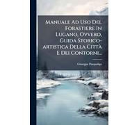 Manuale Ad Uso Del Forastiere In Lugano, Ovvero, Guida Storico-artistica Della CittÃ E Dei Contorni...