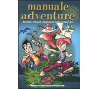 Manuale adventure. Esplorare, conoscere e divertirsi nel mondo intorno a noi