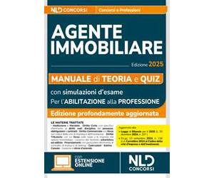 Manuale agente immobiliare 2025. Teoria e quiz. Con simulazioni di esame per l'abilitazione alla professione e con segnalazione delle precedenti tracce