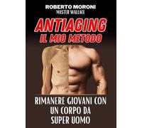 Manuale anti aging by Master Wallace - Roberto Moroni - 2023