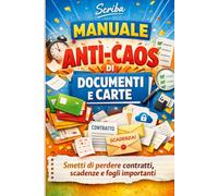 Manuale Anti-Caos di Documenti e Carte: Smetti di perdere contratti, scadenze e fogli importanti