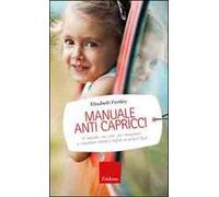 Manuale anti capricci. Il metodo «no cry» per insegnare a rispettare limiti e regole ai propri figli