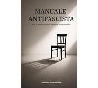 MANUALE ANTIFASCISTA: Non ti rende migliore. Ti rende responsabile.