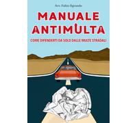 MANUALE ANTIMULTA: Come difenderti da solo dalle multe stradali