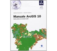 Manuale ArcGIS 10. Guida pratica con esercizi svolti. Con CD-ROM
