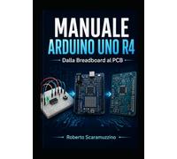 MANUALE ARDUINO UNO R4 Dalla Breadboard al PCB: Dalla Breadboard al PCB