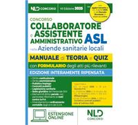 Manuale assistente amministrativo ASL con teoria e quiz 2025. Manuale per la preparazione al concorso per collaboratore e assistente amministrativo ... sanitarie locali (ASL). Con estensione online