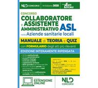Manuale assistente amministrativo ASL con teoria e quiz 2025. Manuale per la preparazione al concorso per collaboratore e assistente amministrativo nelle aziende sanitarie locali (ASL). Con esten...