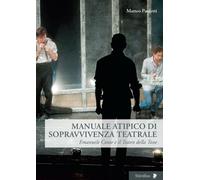 Manuale atipico di sopravvivenza teatrale. Emanuele Conte e il Teatro dell...