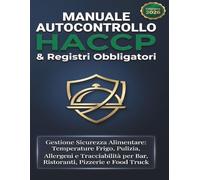 Manuale Autocontrollo HACCP & Registri Obbligatori: Sicurezza ed Igiene Alimentare: Schede Giornaliere per Temperature Frigo, Pulizia, Allergeni e ... Pizzerie, Pub, Gastronomie e Food Truck