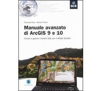 Manuale avanzato di ArcGIS 9 e 10. Creare e gestire modelli GIS con il Model Builder