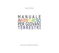 Manuale avventuroso per giovani terrestri