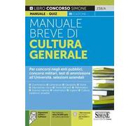 Manuale breve di cultura generale. Per concorsi negli enti pubblici, concorsi militari, test di ammissione all'Università, selezioni aziendali. Con software di simulazione