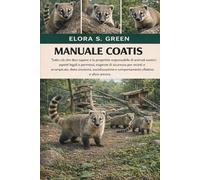MANUALE COATIS: Tutto ciò che devi sapere e la proprietà responsabile di animali esotici: aspetti legali e permessi, esigenze di sicurezza per recinti ... e comportamento olfattivo e altro ancora