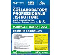 Manuale collaboratore e istruttore amministrativo cat. B e C negli Enti Locali. Manuale con teoria e quiz ediz. 2026. Con guida alla prova teorico-pratica e alla redazione degli atti e con un form...