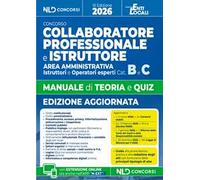 Manuale collaboratore e istruttore dell'area amministrativa cat. B e C negli enti locali, manuale con teoria e quiz 2026. Con guida alla prova teorico-pratica e alla redazione degli atti e con un...
