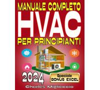 MANUALE COMPETO HVAC PER PRINCIPIANTI: La guida definitiva alla climatizzazione domestica efficiente. Semplificare le scelte HVAC per ogni ... le basi per un futuro nella carriera HVAC