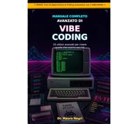 Manuale Completo Avanzato di Vibe Coding - EDIZIONE 2026/27: 20+ utilizzi avanzati di vibecoding per creare tutto quello che vuoi con l'AI e la programmazione di nuova generazione