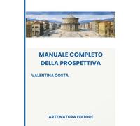 Manuale Completo della Prospettiva: Guida chiara e didattica per principianti - i concetti fondamentali della prospettiva spiegati passo dopo passo