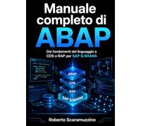 Manuale completo di ABAP: Dai fondamenti del linguaggio a CDS e RAP per SAP S/4HANA