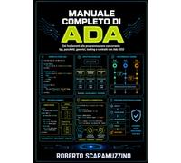 Manuale completo di ADA: Dai fondamenti alla programmazione concorrente: tipi, pacchetti, generici, tasking e contratti con Ada 2022