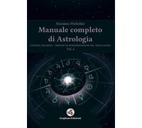 Manuale completo di astrologia. Vol. 2: pianeti nei segni. Principi di interpretazione del tema natale, I.