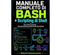 Manuale completo di Bash e Scripting di Shell: Dai primi comandi all’automazione professionale del sistema: 34
