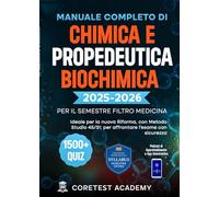 Manuale Completo di Chimica e Propedeutica Biochimica per il Semestre Filtro Medicina: 1500+ Quiz Commentati, Metodo Innovativo 45/31, Podcast e App Interattiva per Superare i Test al Primo Colpo