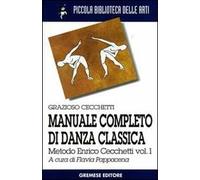 Manuale completo di danza classica. Vol. 1: Metodo Enrico Cecchetti.