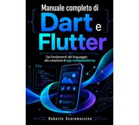 MANUALE COMPLETO DI DART E FLUTTER: Dai fondamenti del linguaggio alla creazione di app multipiattaforma: 42