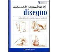 Manuale completo di disegno. Le tecniche, i materiali, i generi e gli stili