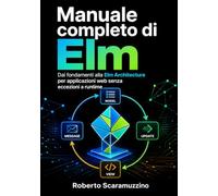 Manuale completo di Elm: Dai fondamenti alla Elm Architecture per applicazioni web senza eccezioni a runtime: 56