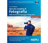 Manuale completo di fotografia. Dalla tecnica al linguaggio fotografico. Con CD-