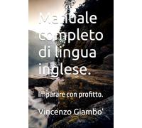 Manuale completo di lingua inglese.: Imparare con profitto.