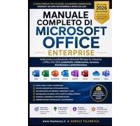Manuale Completo di Microsoft Office Enterprise: Guida pratica e professionale a Microsoft 365 Apps for enterprise e Office LTSC 2024: produttività, collaborazione, sicurezza