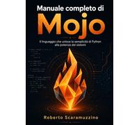 Manuale completo di Mojo: Il linguaggio che unisce la semplicità di Python alla potenza dei sistemi