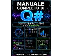 Manuale completo di Q#: Programmazione quantistica dai fondamenti agli algoritmi con il Modern QDK