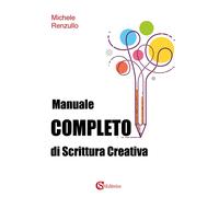 Manuale completo di scrittura creativa - Renzullo Michele