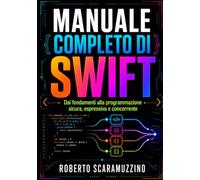 Manuale completo di SWIFT: Dai fondamenti alla programmazione sicura, espressiva e concorrente: 29