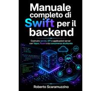 Manuale completo di Swift per il backend: Costruire servizi, API e applicazioni server con Vapor, Fluent e la concorrenza strutturata