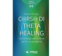 Manuale completo di Theta-Healing: Usa l'energia dell'universo per la tua guarigione