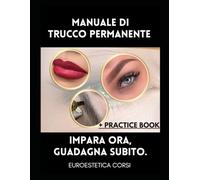 Manuale Completo di Trucco Permanente - Tecniche, Colorimetria e Practice Book: Dermopigmentazione: "Guida completa per professionisti e ... ed esercizi di pratica trucco permanente"