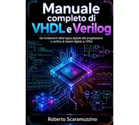 Manuale completo di VHDL e Verilog: Dai fondamenti della logica digitale alla progettazione e verifica di sistemi digitali su FPGA