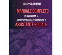 Manuale completo per gli esami di abilitazione alla professione di Assiste...
