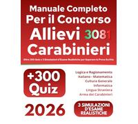 Manuale Completo per il Concorso Allievi Carabinieri 3081: Oltre 300 Quiz e 3 Simulazioni d’Esame Realistiche per Superare la Prova Scritta - Include le Risposte Più Frequenti