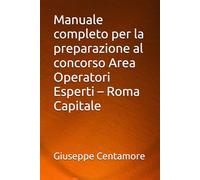 Manuale completo per la preparazione al concorso Area Operatori Esperti - Roma Capitale